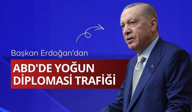 Başkan Erdoğan'dan ABD'de yoğun diplomasi trafiği