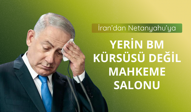 İran: Netanyahu, BM kürsüsünde değil mahkeme salonunda konuşmalı