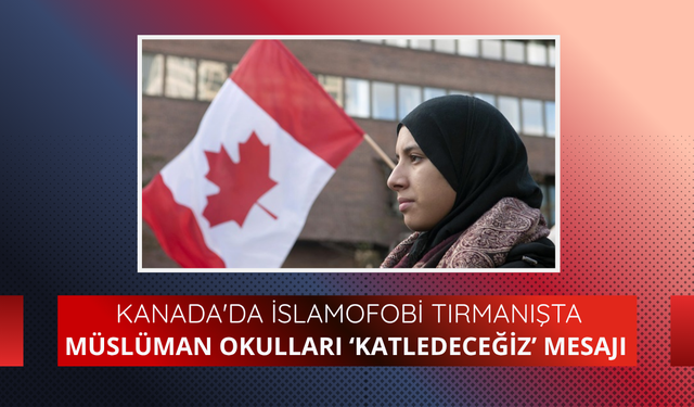 Kanada'da İslamofobi tırmanışta: Müslüman okulları ‘katledeceğiz’ mesajı