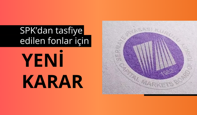 SPK’dan tasfiye edilen fonlar için yeni karar