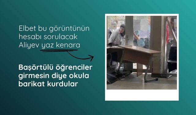 Azerbaycan'da başörtülü öğrenciler girmesin diye kapıya barikat kurdular