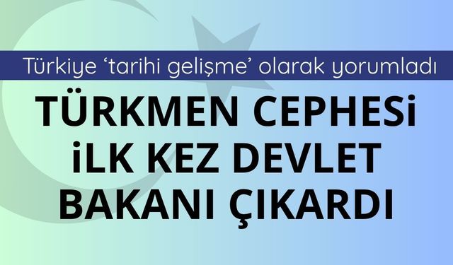 Irak’ta ilk kez Irak Türkmen Cephesi'nden bir isim devlet bakanı oldu