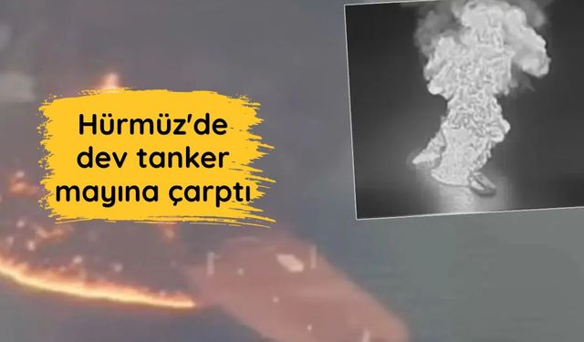 Hürmüz'de dev tanker mayına çarptı