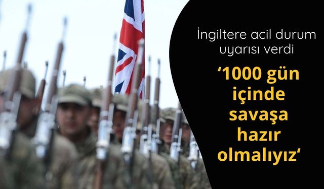 İngiltere: 1000 gün içinde savaşa hazır olmalıyız