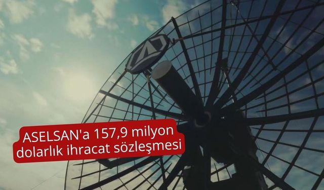 ASELSAN'a 157,9 milyon dolarlık ihracat sözleşmesi
