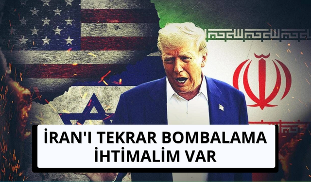 Trump: İran'ı tekrar bombalama ihtimalim var