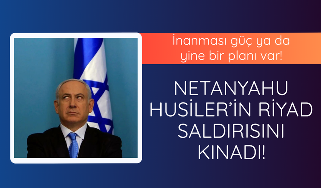 Netanyahu Husiler'in saldırısını kınadı