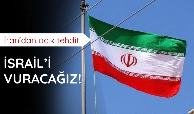 İran'dan İsrail'e açık tehdit!