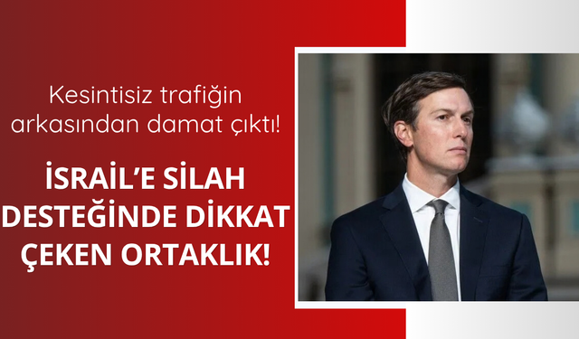 İsrail'e silah trafiğinin arkasından Kushner çıktı!