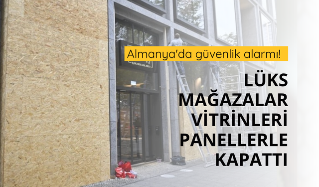 Almanya'da güvenlik alarmı! Lüks mağazalar vitrinleri panellerle kapattı