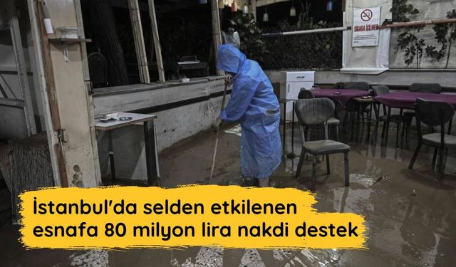 İstanbul'da selden etkilenen esnafa 80 milyon lira nakdi destek