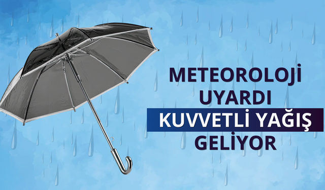 Meteoroloji uyardı: Kuvvetli yağış geliyor