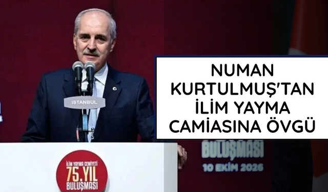Numan Kurtulmuş'tan İlim Yayma camiasına övgü