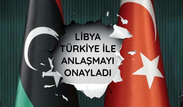 Libya, Türkiye ile deniz yetki anlaşmasını onayladı