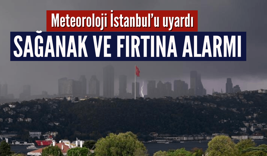 İstanbul için kuvvetli sağanak ve fırtına uyarısı