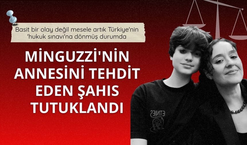 Minguzzi'nin annesini tehdit eden şüpheli tutuklandı