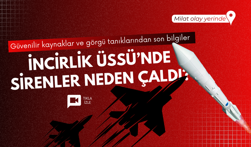 İncirlik Üssü’nde sirenler çaldı! İşte sebebi...