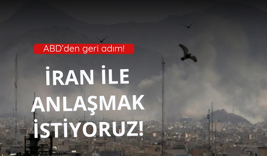 ABD: İran ile anlaşmak istiyoruz