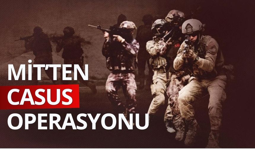 MİT'ten sınır ötesinde casus operasyonu