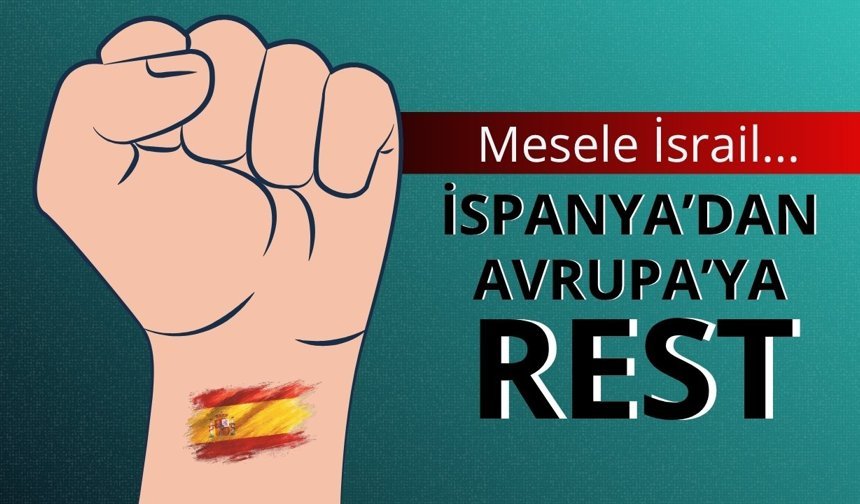 İspanya bastırıyor: AB-İsrail ortaklığına fesih talebi