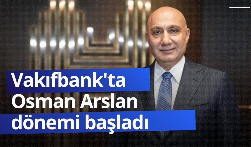 Vakıfbank'ta Osman Arslan dönemi başladı