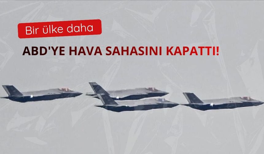 Bir ülke daha ABD'ye hava sahasını kapattı!