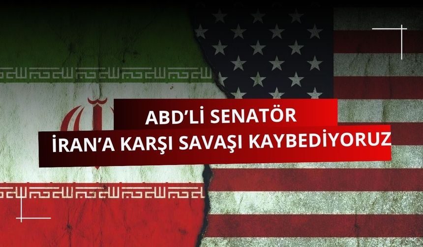 ABD’li Senatör: İran’a karşı savaşı kaybediyoruz