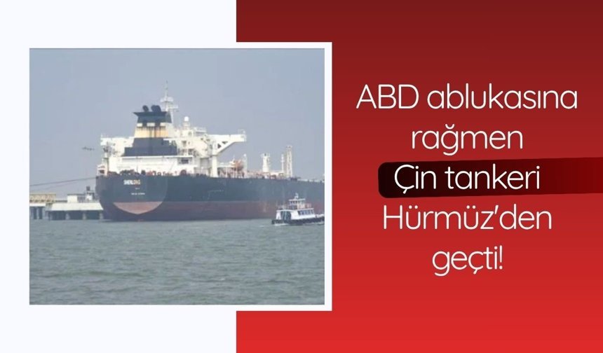 ABD ablukasına rağmen Çin tankeri Hürmüz'den geçti!