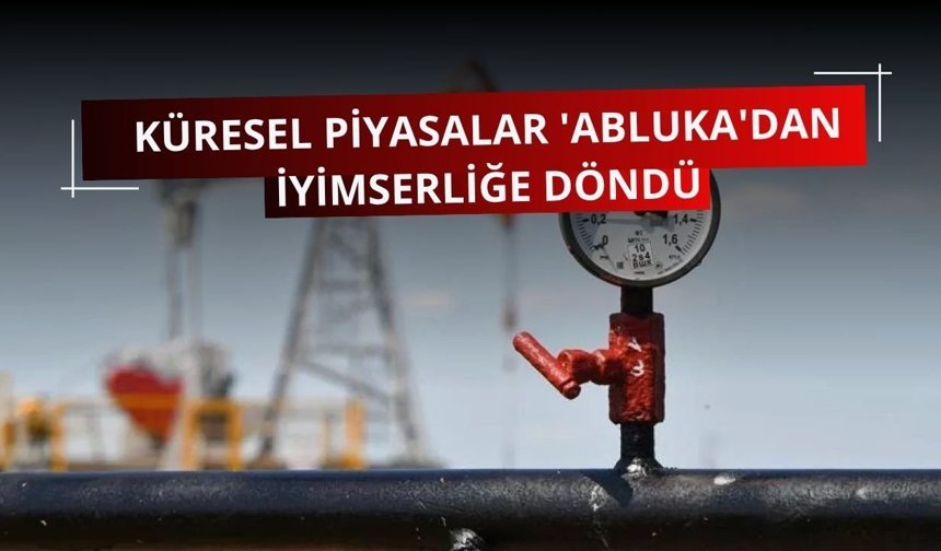 Küresel piyasalar 'abluka'dan iyimserliğe döndü