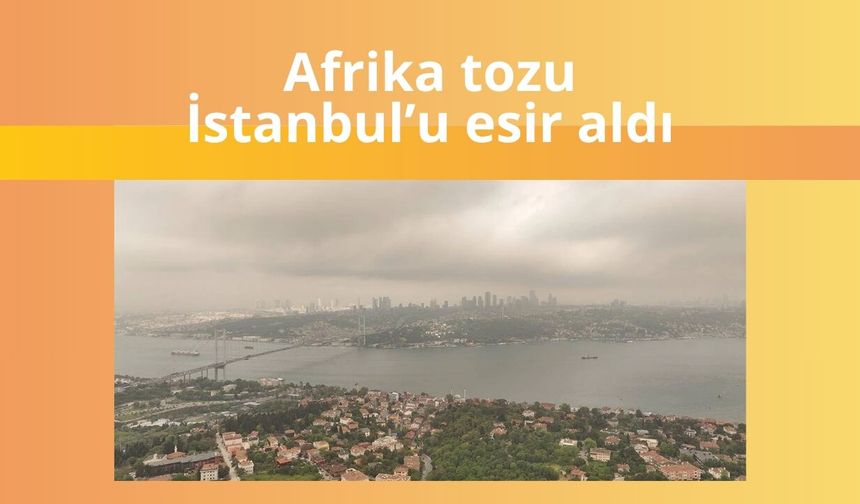 Afrika tozu İstanbul’u esir aldı