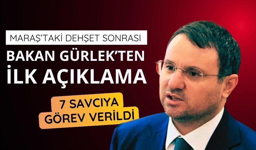 Akın Gürlek'ten Maraş'taki saldırıya dair açıklama