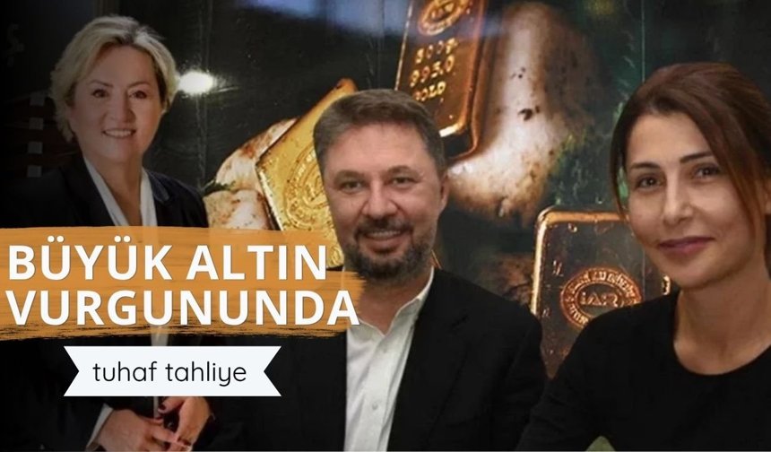 Büyük altın vurgununda tuhaf tahliye