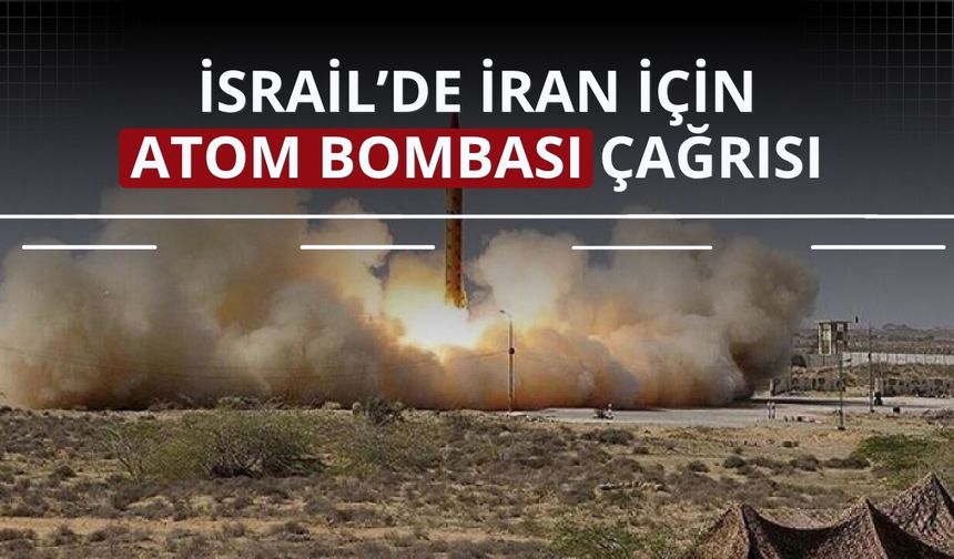 İsrail’de İran için skandal 'atom bombası' çağrısı