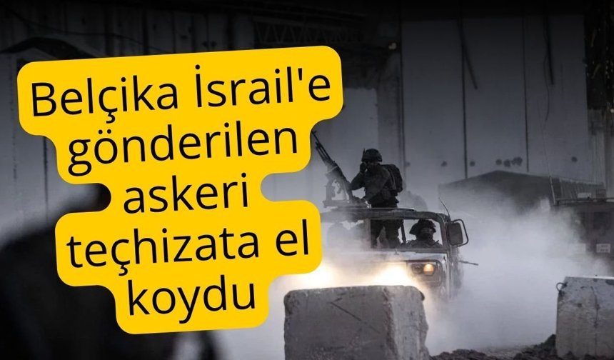 Belçika İsrail'e gönderilen askeri teçhizata el koydu