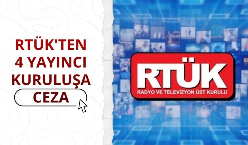 RTÜK'ten 4 yayıncı kuruluşa ceza