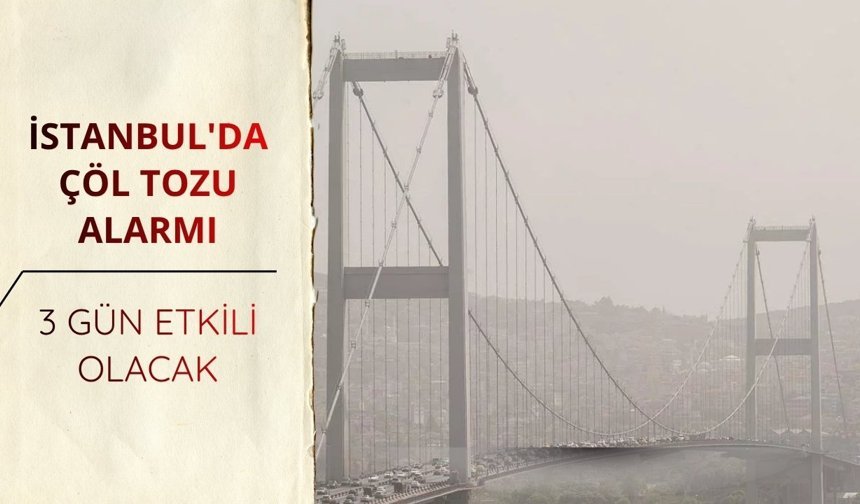 İstanbul'da 'çöl tozu' alarmı: 3 gün etkili olacak