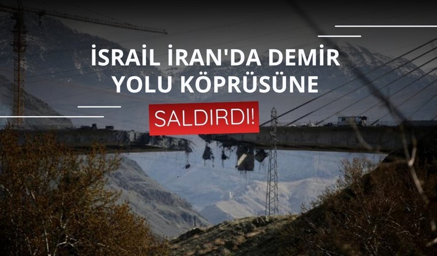 İsrail İran'da demir yolu köprüsüne saldırdı!
