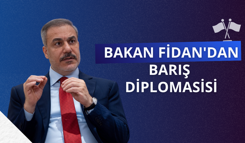 Bakan Fidan'dan barış diplomasisi