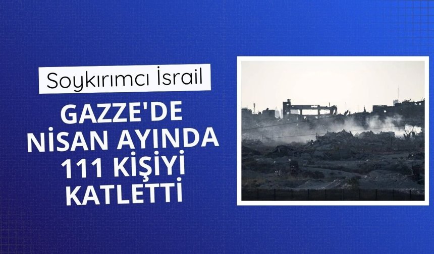 Soykırımcı İsrail Gazze'de bir ayda 111 kişiyi katletti