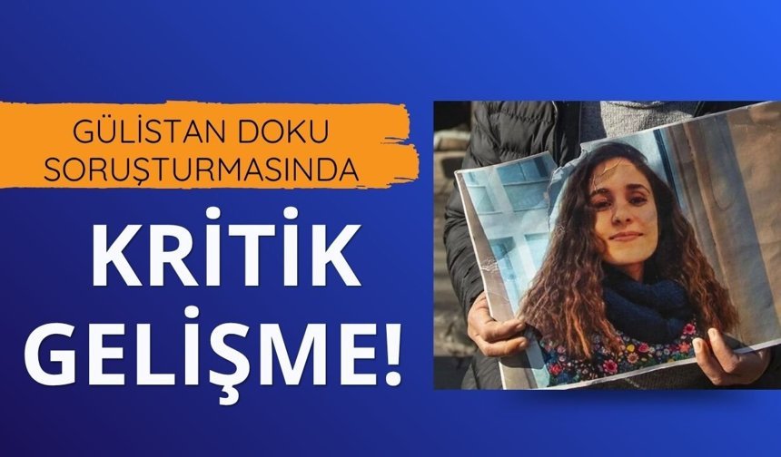 Gülistan Doku soruşturmasında kritik gelişme!