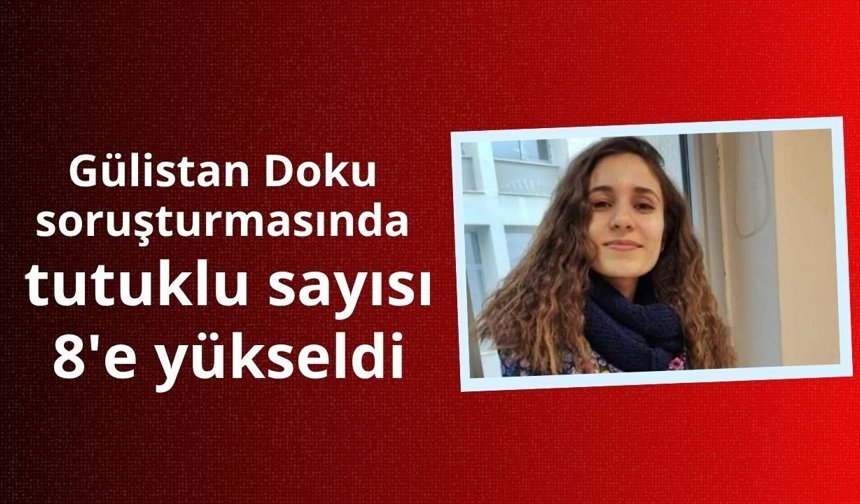 Gülistan Doku soruşturmasında tutuklu sayısı 8'e yükseldi
