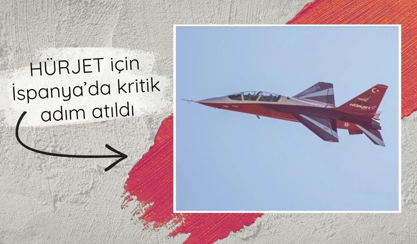 HÜRJET için İspanya’da kritik adım atıldı