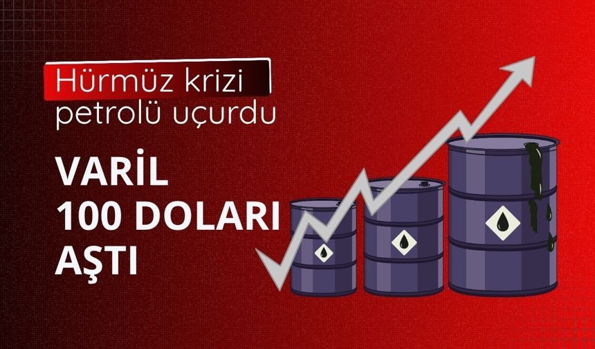 Hürmüz krizi petrolü uçurdu: Varil 100 doları aştı