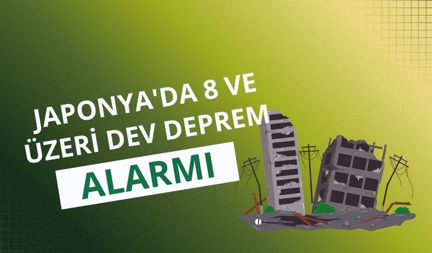 Japonya'da 8 ve üzeri 'dev deprem' alarmı