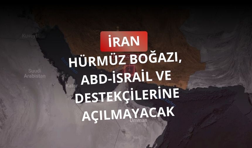 İran: Hürmüz Boğazı, ABD-İsrail ve destekçilerine açılmayacak