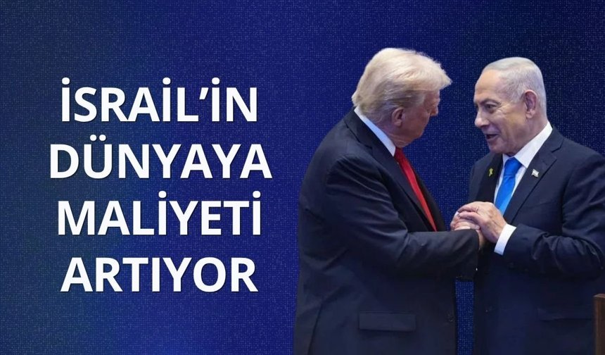 İsrail’in dünyaya maliyeti artıyor