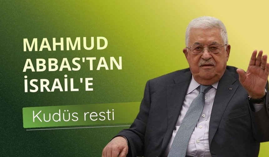 Mahmud Abbas'tan İsrail'e Kudüs resti