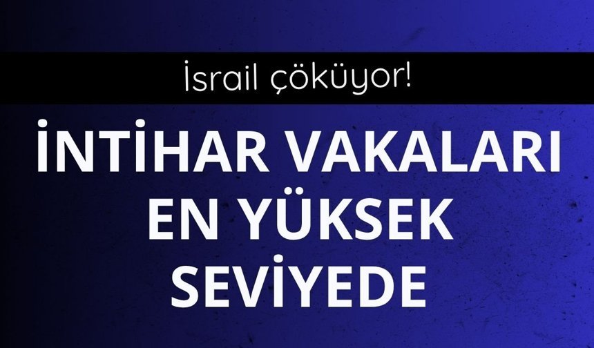 İsrail çöküyor! İntihar vakaları en yüksek seviyede
