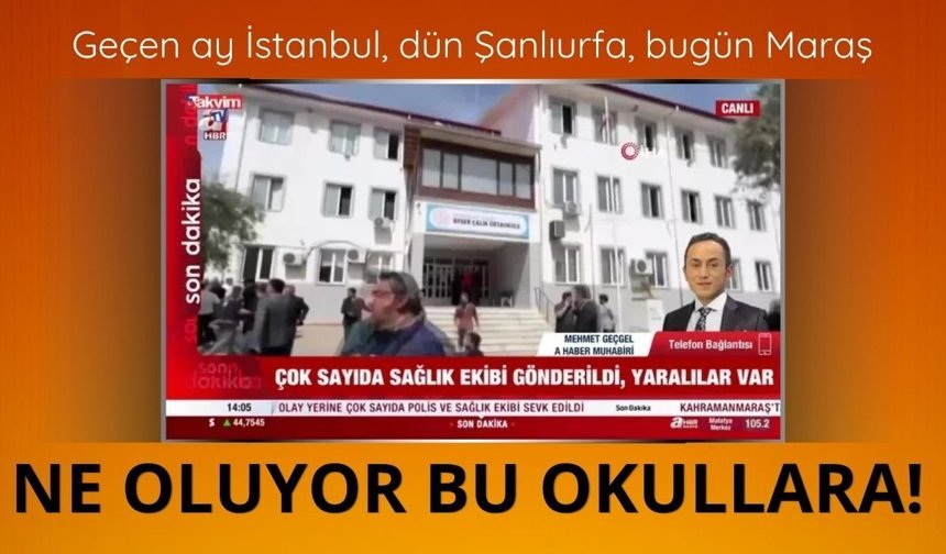 Kahramanmaraş'ta ortaokula silahlı saldırı