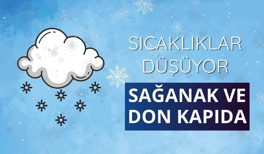 Sıcaklıklar düşüyor, sağanak ve don kapıda